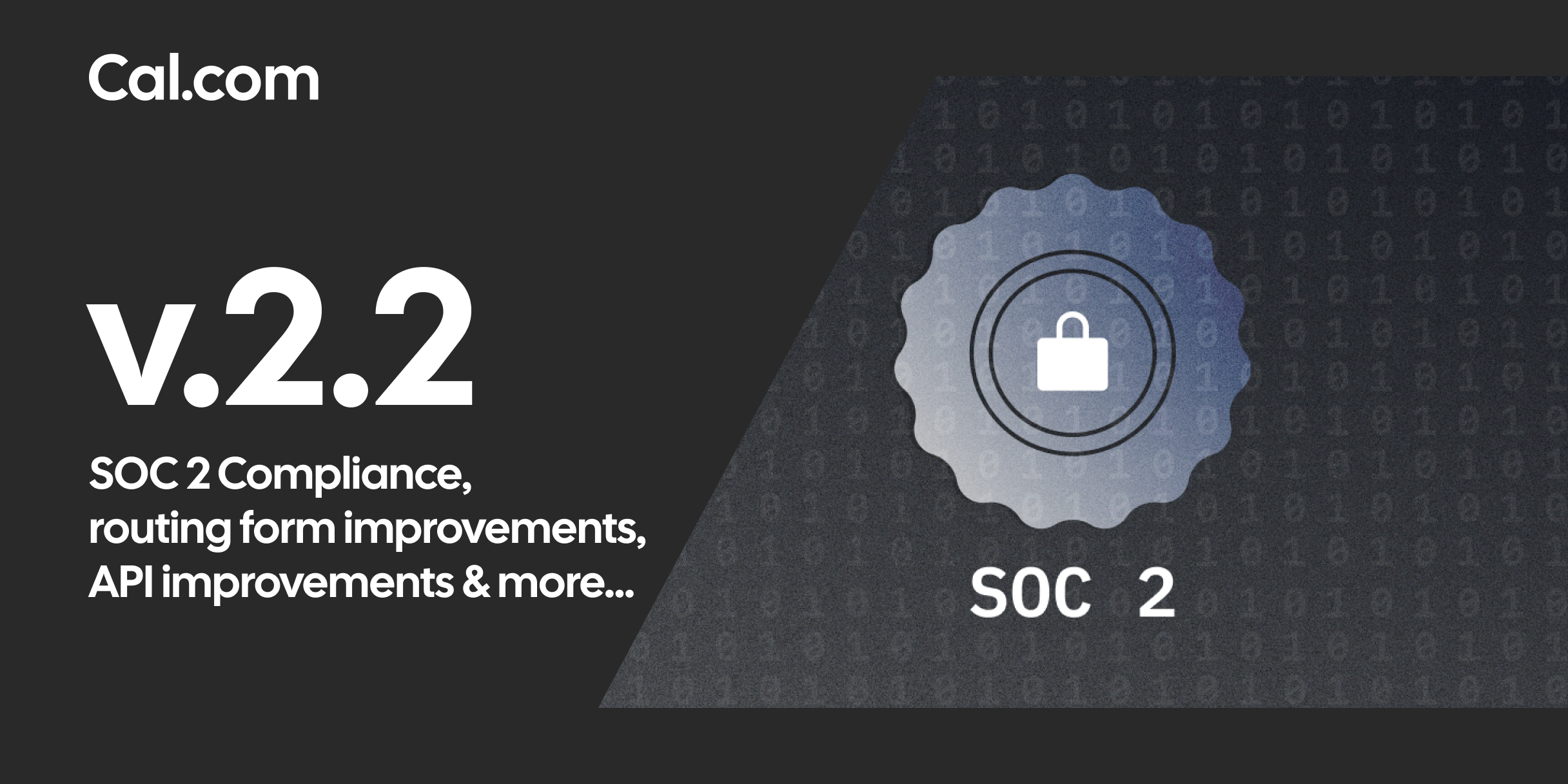 Cal.com v2.2 - SOC 2 Compliance, routing form improvements, API improvements & more...